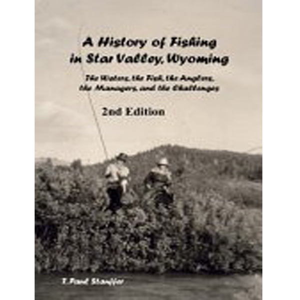 A History of Fishing in Star Valley, Wyoming by T. Paul Stauffer